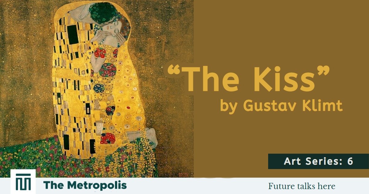 Art Series: “The Kiss” by Gustav Klimt – The Metropolis